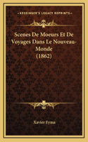 Scenes de Moeurs Et de Voyages Dans Le Nouveau-Monde (1862)