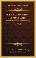 Study Of The Earliest Letters Of Caspar Schwenckfeld Von Ossig (1907)