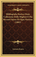 Bibliografia Storica Ossia Collezione Delle Migliori E Piu Recenti Opere Di Ogni Nazione (1862)