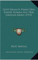 Gott Erhalte Franz Den Kaiser! Roman Aus Dem Grossen Krieg (1915)