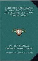 A Selected Bibliography Relating To The Theory And Practice Of Manual Training (1902)