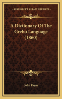 A Dictionary Of The Grebo Language (1860)
