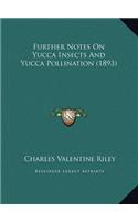 Further Notes On Yucca Insects And Yucca Pollination (1893)