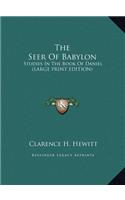 The Seer of Babylon: Studies in the Book of Daniel (Large Print Edition)