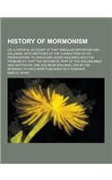 History of Mormonism; Or, a Faithful Account of That Singular Imposition and Delusion, with Sketches of the Characters of Its Propagators. to Which Ar