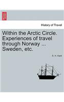 Within the Arctic Circle. Experiences of Travel Through Norway ... Sweden, Etc. Volume II.