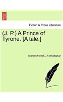 J. P. a Prince of Tyrone. [A Tale.]
