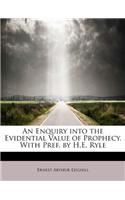 An Enquiry Into the Evidential Value of Prophecy. with Pref. by H.E. Ryle