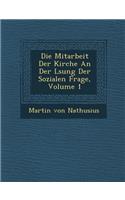 Mitarbeit Der Kirche an Der L Sung Der Sozialen Frage, Volume 1