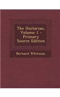 The Unitarian, Volume 1 - Primary Source Edition