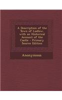 Description of the Town of Ludlow, with an Historical Account of the Castle