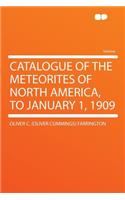 Catalogue of the Meteorites of North America, to January 1, 1909