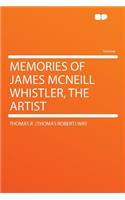 Memories of James McNeill Whistler, the Artist