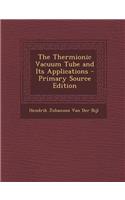 The Thermionic Vacuum Tube and Its Applications - Primary Source Edition