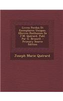 Livres Perdus Et Exemplaires Uniques. ( Uvres Posthumes de J.M. Querard, Publ. Par G. Brunet). - Primary Source Edition
