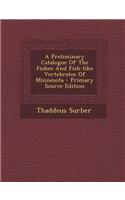 A Preliminary Catalogue of the Fishes and Fish-Like Vertebrates of Minnesota