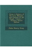 China: A History of the Laws, Manners, and Customs of the People, Volume 1