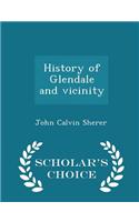 History of Glendale and Vicinity - Scholar's Choice Edition