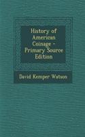 History of American Coinage - Primary Source Edition