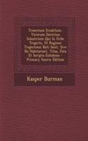 Traiectum Eruditum, Virorum Doctrina Inlustrium Qui In Urbe Trajecto, Et Regione Trajectensi Nati Sunt, Sive Ibi Habitarunt, Vitas, Fata Et Scripta Exhibens - Primary Source Edition