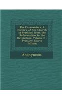 The Covenanters: A History of the Church in Scotland from the Reformation to the Revolution, Volume 2 - Primary Source Edition
