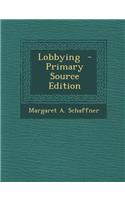 Lobbying - Primary Source Edition