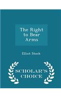 The Right to Bear Arms - Scholar's Choice Edition