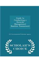 Guide to Conducting a Records Management Baseline Assessment - Scholar's Choice Edition