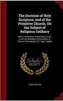 The Doctrine of Holy Scripture, and of the Primitive Church, on the Subject of Religious Celibacy: (English)