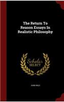 The Return to Reason Essays in Realistic Philosophy