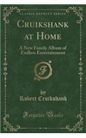 Cruikshank at Home: A New Family Album of Endless Entertainment (Classic Reprint)(English)