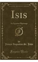 Isis, Vol. 2 of 2: An Egyptian Pilgrimage (Classic Reprint)