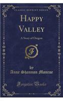 Happy Valley: A Story of Oregon (Classic Reprint)