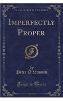 Imperfectly Proper (Classic Reprint)