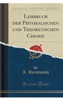 Lehrbuch Der Physikalischen Und Theoretischen Chemie (Classic Reprint)