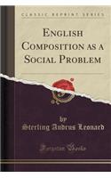 English Composition as a Social Problem (Classic Reprint)