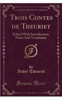 Trois Contes de Theuriet: Edited with Introduction, Notes and Vocabulary (Classic Reprint)(French)