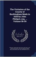The Visitation of the County of Buckingham Made in 1634 by John Philipot, Esq. ... Volume 58-59