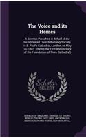 The Voice and Its Homes: A Sermon Preached in Behalf of the Incorporated Church Building Society, in S. Paul's Cathedral, London, on May 20, 1881: (Being the First Anniversa