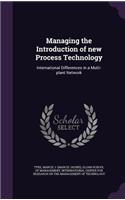 Managing the Introduction of New Process Technology: International Differences in a Multi-Plant Network(English)