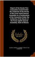Report of the Senate Vice Committee Created Under the Authority of the Senate of the Forty-ninth General Assembly as a Continuation of the Committee Under the Authority of the Senate of the Forty-eighth General Assembly, State of Illinois