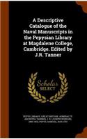 Descriptive Catalogue of the Naval Manuscripts in the Pepysian Library at Magdalene College, Cambridge. Edited by J.R. Tanner