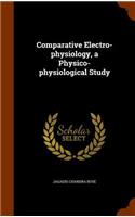 Comparative Electro-Physiology, a Physico-Physiological Study