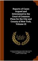 Reports of Cases Argued and Determined in the Court of Common Pleas for the City and County of New York, Volume 10