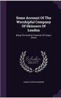 Some Account Of The Worshipful Company Of Skinners Of London