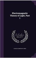 Electromagnetic Theory of Light, Part 1