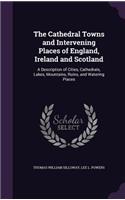 Cathedral Towns and Intervening Places of England, Ireland and Scotland