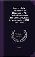 Report of the Conference of Ministers of All Denominations on the Corn Laws, Held in Manchester ... 1841, 2nd Thous