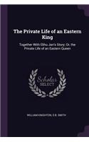 The Private Life of an Eastern King