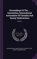 Proceedings Of The ... Convention, International Association Of Casualty And Surety Underwriters; Volume 1